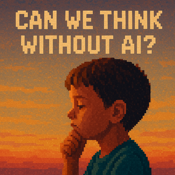 Can We Think Without AI?